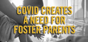 Covid Creates A Need For Foster Parents